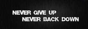never_give_up__never_back_down