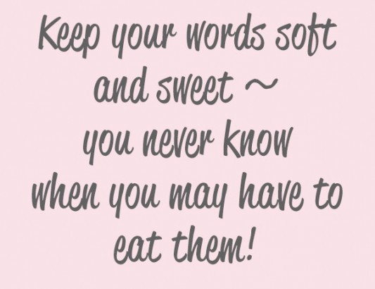 115512-Keep+your+words+soft+and+sweet