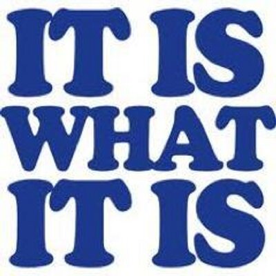 it is what it
